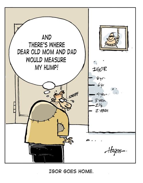 'And there's where dear old Mom and Dad would measure my hump!'