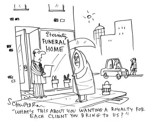 'What's this about you wanting a royalty for each client you bring to us?'