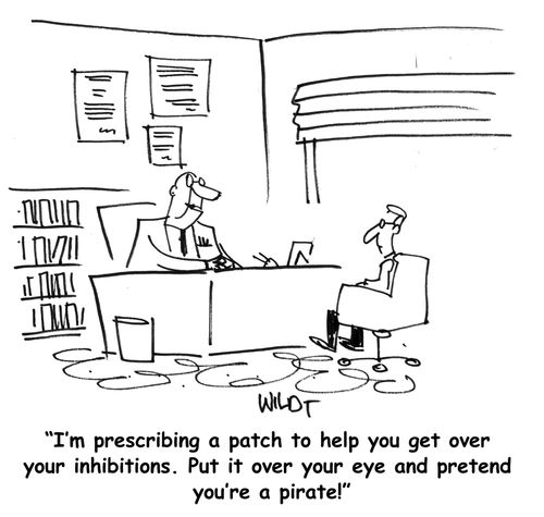 'I'm prescribing a patch to help you get over your inhibitions. Put it over your eye and pretend you're a pirate!'