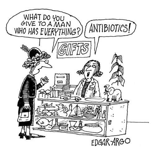 'What do you give to a man who has everything?' 'Antibiotics!'