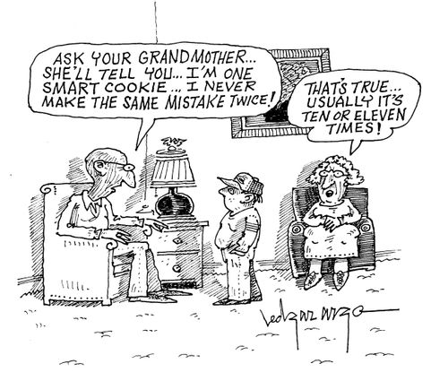 'Ask your grandmother...she'll tell you...I'm one smart cookie...I never make the same mistake twice!'