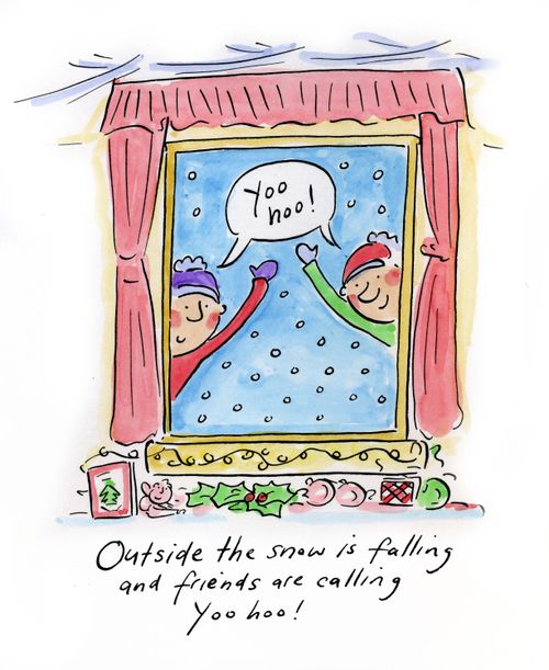 Outside the snow is falling and friends are calling Yoo hoo!