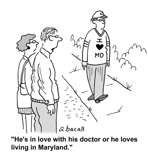 He's in love with his doctor or loves living in Maryland.
