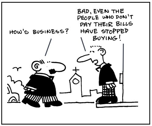 'How's business?. Bad, even the people who don't pay their bills have stopped buying!'