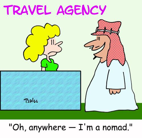 TRAVEL AGENCY, 'Oh, anywhere -- I'm a nomad.'