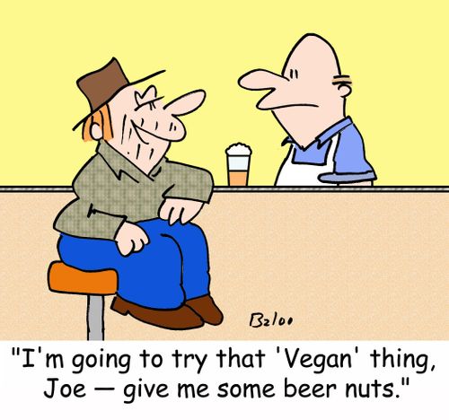 'I'm going to try that 'vegan' thing, Joe -- give me some beer nuts.'