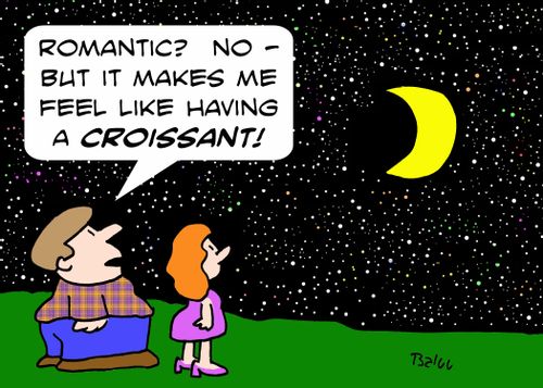 ''Romantic'? No -- but it makes me feel like having a CROISSANT!'
