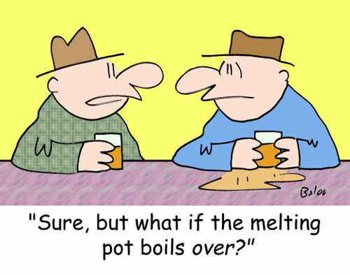 'Sure, but what if the melting pot boils OVER?'