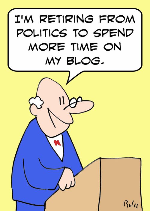 'I'm retiring from politics to spend more time on my blog.'