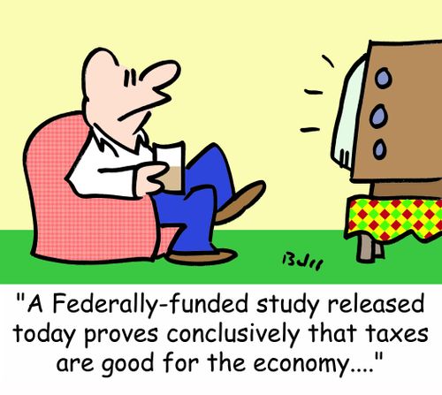 'A Federally-funded study released today proves conclusively that taxes are good for the economy....'