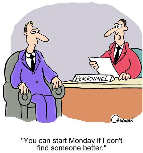 'You can start Monday if I don't find someone better.'