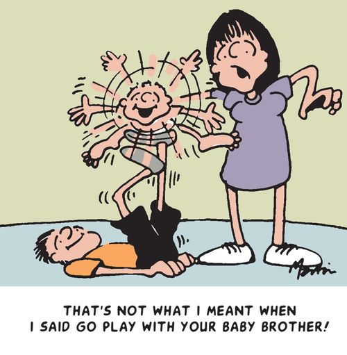 That's not what I meant when I said play with your baby brother!