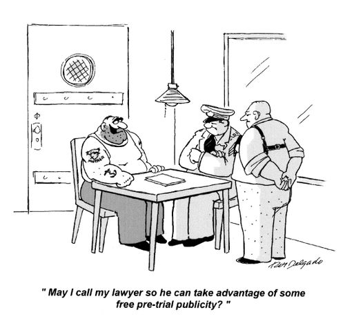 'May I call my lawyer so he can take advantage of some free pre-trial publicity?'