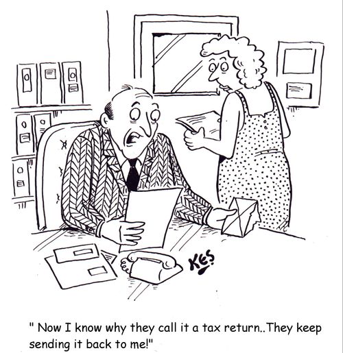 ' Now I know why they call it a tax return..They keep sending it back to me!'