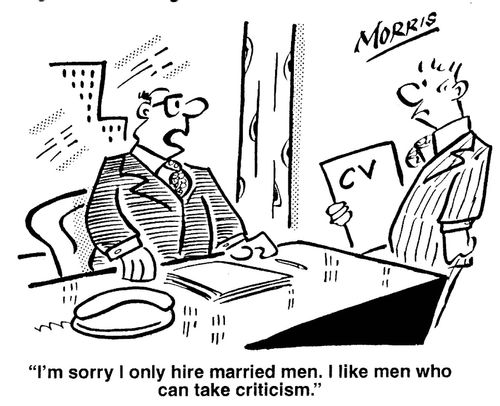 'I'm sorry I only hire married men. I like men who can take criticism.'