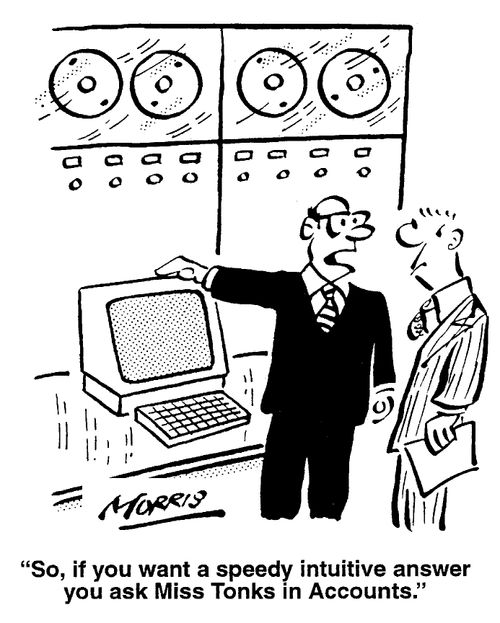 "So, if you want a speedy intuitive answer you ask Miss Tonks in accounts,"