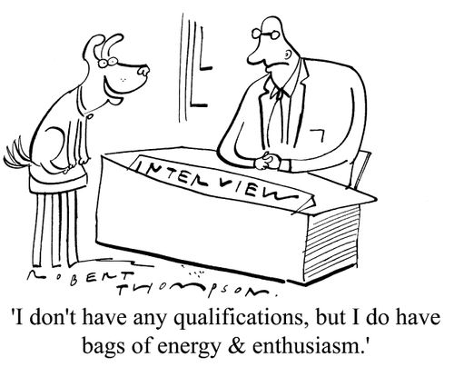 "I don't have any qualifications, but I do have bags of energy and ethusiasm"
