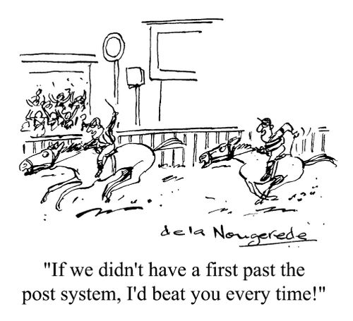 "If we didn't have a first past the post system I'd beat you everytime."