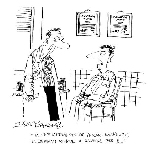 "In the interests of sexual equality, I demand to have a smear test!!"