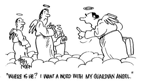 "Where is he? I want a word with my guardian angel."