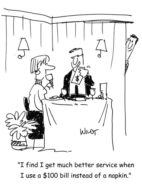'I find I get much better service when I use a $100 bill instead of a napkin.'