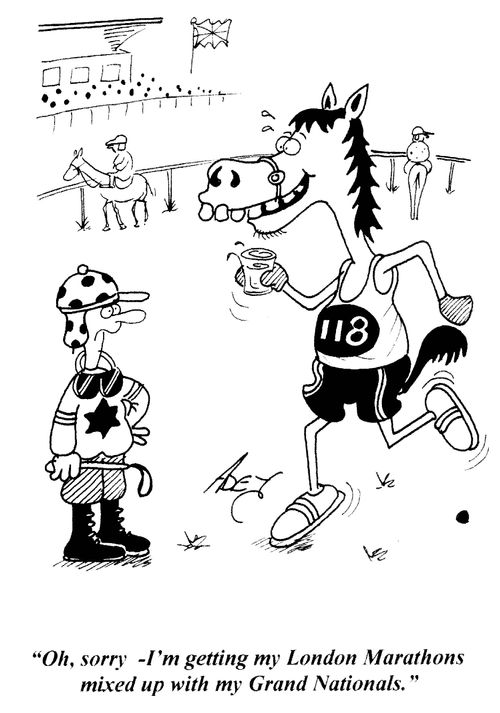 'Oh, sorry - I'm getting my London Marathons mixed up with my Grand Nationals.'
