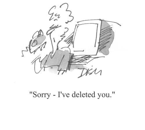 'Sorry - I've deleted you,'