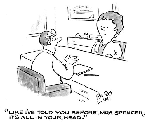 'Like I've told you before, Mrs. Spencer, it's all in your head.'
