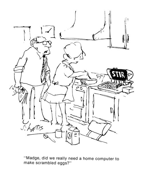 'Madge, did we really need a home computer to make scrambled eggs?'