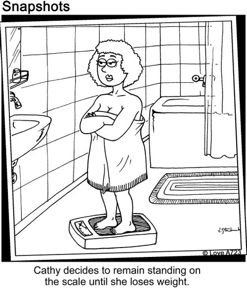 Cathy decides to remain standing on the scale until she loses weight.
