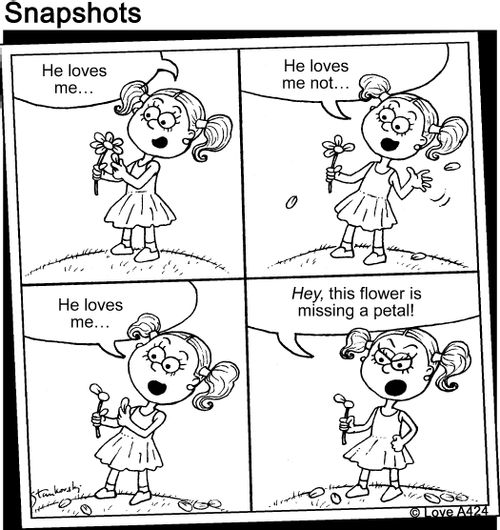 "He loves me... He loves me not... He loves me... Hey, this flower is missing a petal!"
