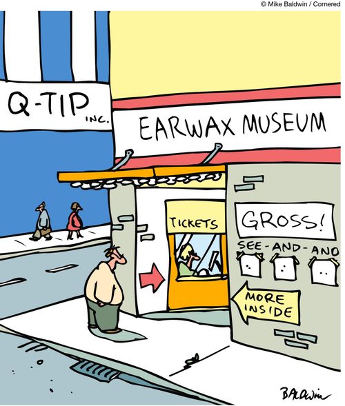 Q-Tip Company across from the Earwax Museum.