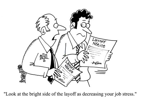 'Look at the bright side of the layoff as decreasing your job stress.'