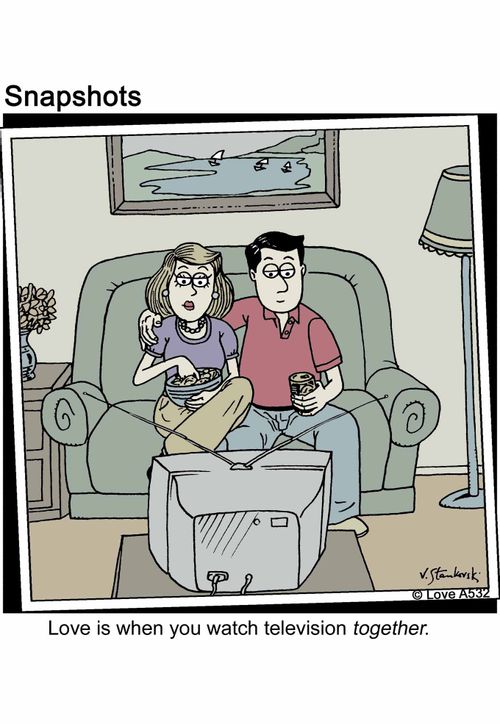Love is when you watch television together.