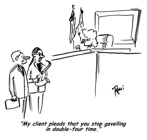 'My client pleads that you stop gavelling in double-four time.'