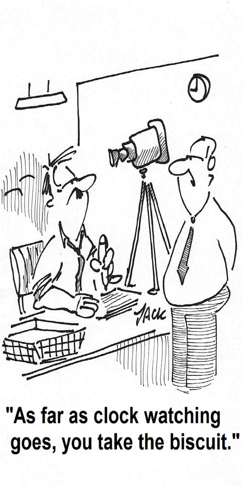 'As far as clock watching goes, you take the biscuit.'