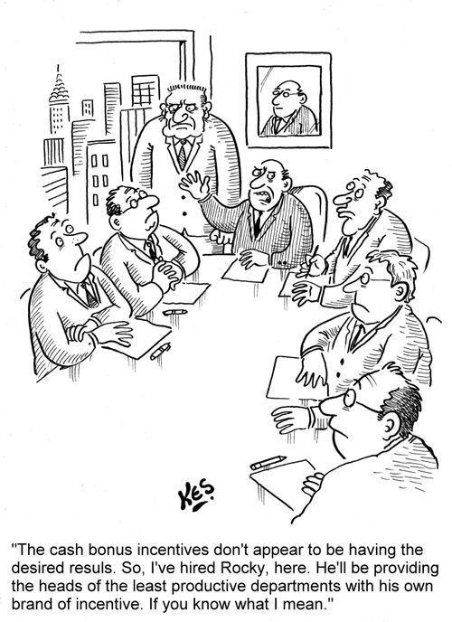'The cash bonus incentives don't appear to be having the desired results. So, I've hired Rocky, here. He'll be providing the heads of the least productive departments with his own brand of incentive. If you know what I mean.'