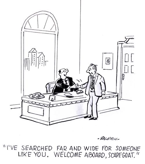 'I've searched far and wide for someone like you. Welcome aboard, scapegoat.'