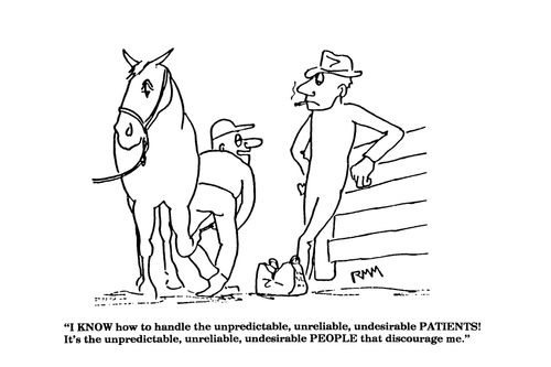 'I KNOW how to handle the unpredictable, unreliable, undesirable PATIENTS, it's the PEOPLE.'