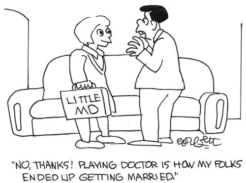 'No thanks! Playing doctor is how my folks ended up getting married.'