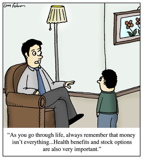 'As you go through life, always remember that money isn't everything...Health benefits and stock options are also very important.'
