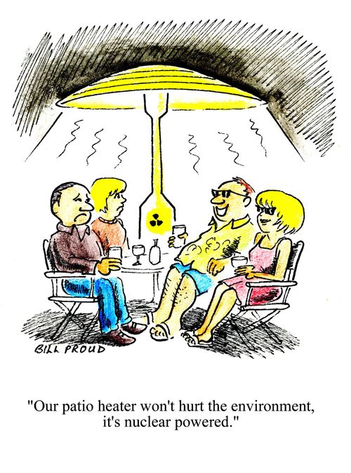 'Our patio heater won't hurt the environment, it's nuclear powered.'
