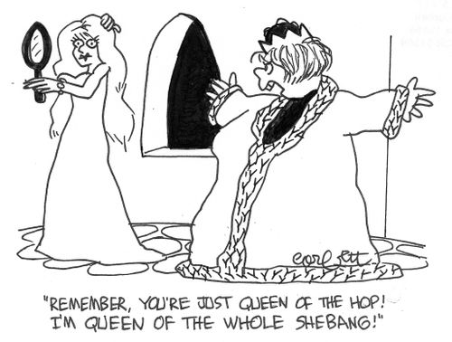"You're just Queen of the Hop, I'm Queen of the whole shebang!"
