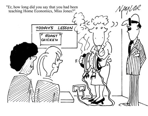 'Er, how long did you say you had been teaching Home Economics, Miss Jones?'