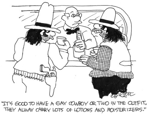 'It good to have a gay cowboy or two in the outfit. They always carry lotions and moisturizers.'