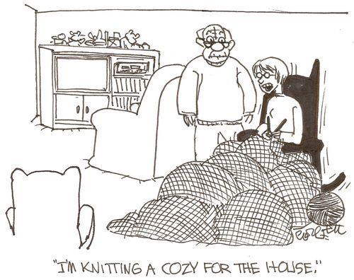 'I'm knitting a cozy for the house.'