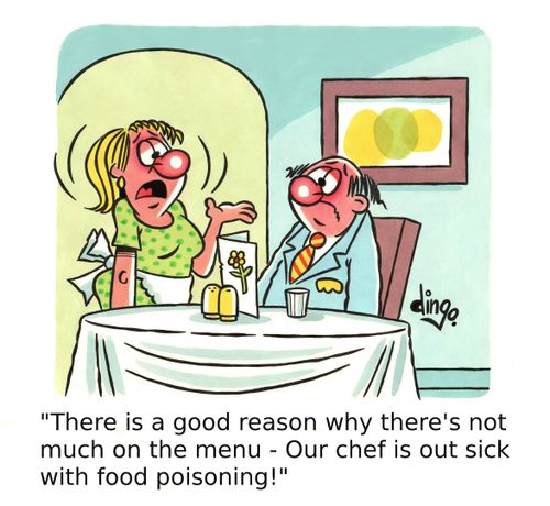 'There is a good reason why there's not much on the menu - Our chef is out sick with food poisoning!'