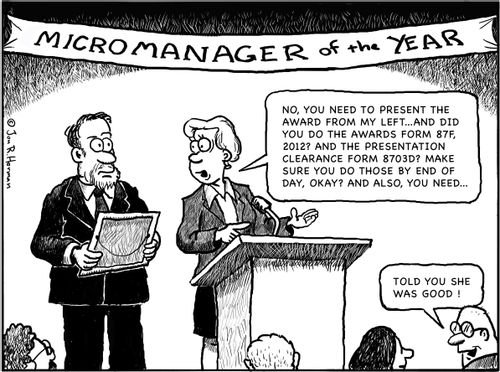 Micromanager of the Year Award: 'No, you need to present the award from my left...and did you do the awards form 87F, 2012?...'