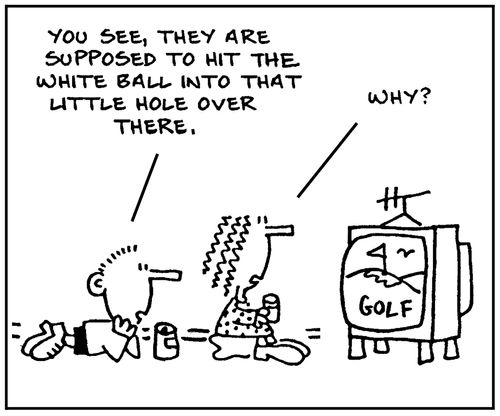 'You see, they are supposed to hit the white ball into that little hole over there.' - 'Why?'