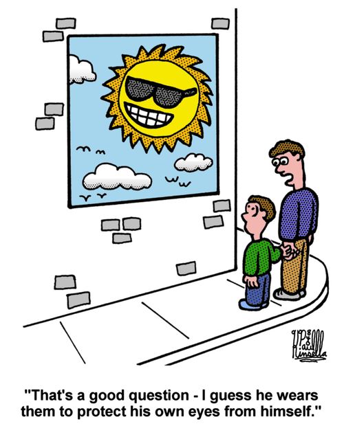 'That's a good question - I guess he wears them to protect his own eyes from himself.'